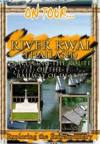 On Tour...  RIVER KWAI Travelling The Route Of The "Railway Of Death"