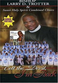 Bishop Larry D. Trotter and Sweet Holy Spirit Combined Choirs: Tell the Devil I'm Back