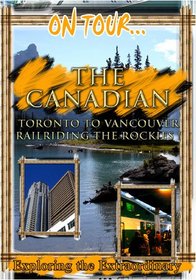 On Tour...  THE CANADIAN Toronto To Vancouver Railriding The Rockies !