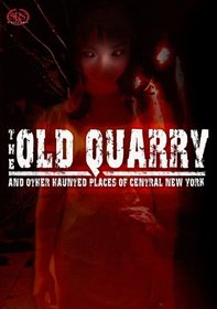 The Old Quarry and Other Haunted Places of Central New York