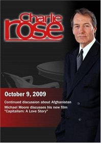 Charlie Rose - Afghanistan / "Capitalism: A Love Story" (October 9, 2009)