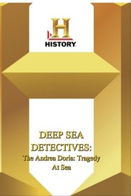 History -- Deep Sea Detectives Andrea Doria, The: Tragedy At