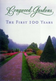 Longwood Gardens: The First 100 Years
