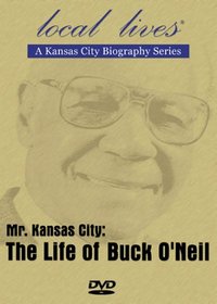 Mr. Kansas City:  The Life of Buck O'Neil