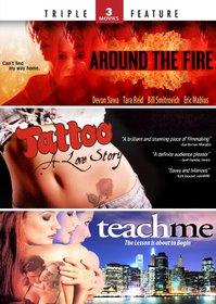 Around the Fire / Tattoo: A Love Story / Teach Me - Triple Feature