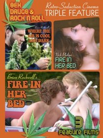 Sex Drugs & Rock N Roll Triple Feature: Fire in Her Bed / Where the Air is Cool and Dark
