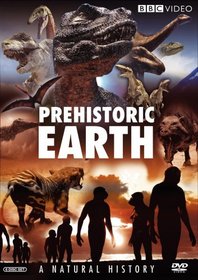 Prehistoric Earth: A Natural History (Before the Dinosaurs: Walking With Monsters / Walking With Dinosaurs / Allosaurus / Walking With Prehistoric Beasts / Walking With Cavemen)