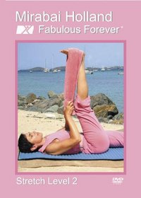 Yoga and Dance Stretch and Core Exercise Fabulous Forever Stretch Level 2 by Mirabai Holland for Active Women Over 40