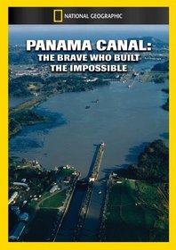 Panama Canal: The Brave Who Built the Impossible