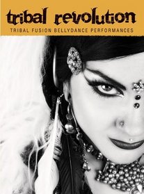 Tribal Revolution: Tribal Fusion Bellydance Performances