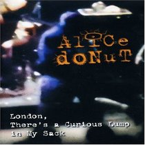 Alice Donut - London, There's a Curious Lump in My Sack