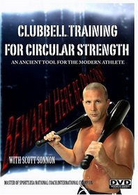 Clubbell Training For Circular Strength: An Ancient Tool for the Modern Athlete