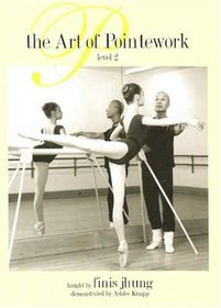 The Finis Jhung Ballet Technique: Art of Pointwork, Level 2