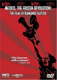Mexico, the Frozen Revolution: The Films of Raymundo Gleyzer