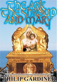 The Ark, The Shroud and Mary: Gateway into a Quantum World