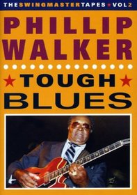 The Swingmaster Tapes, Vol. 2: Phillip Walker - Tough Blues