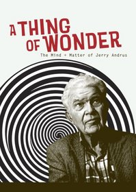 A Thing of Wonder: The Mind + Matter of Jerry Andrus