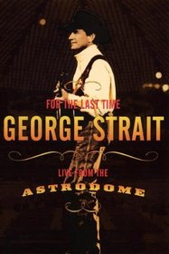 George Strait - For the Last Time (Live from the Astrodome)