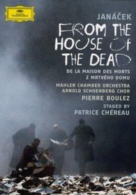 Leos Janacek - From the House of Dead / MCO, ASC, Boulez, Chereau (Festival Aix-en-Provence 2007)