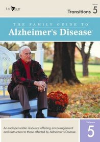 The Family Guide to Alzheimers Disease: Volume 5- Transitions