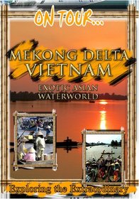 On Tour...  MEKONG DELTA VIETNAM Exotic Asian Waterworld