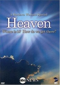 A Barbara Walters Special: Heaven - Where Is It? How Do We Get There?