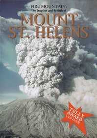 Fire Mountain: The Eruption and Rebirth of Mount St. Helens