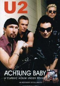 U2 - Achtung Baby : A Classic Album Under Review