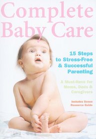 Complete Baby Care: Reassuring Step-By-Step