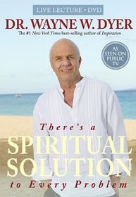 There's a Spiritual Solution to Every Problem: Dr. Wayne W. Dyer