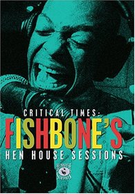 Fishbone - Critical Times - Fishbone's Hen House Sessions