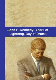 John F. Kennedy - Years of Lightning , Day of Drums / Also The First Kennedy - Nixon Debate