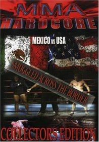 MMA Hardcore: Mexico vs USA: Smuggled Across the Border