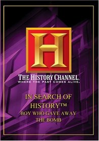 In Search of History - Boy Who Gave Away the Bomb (History Channel)