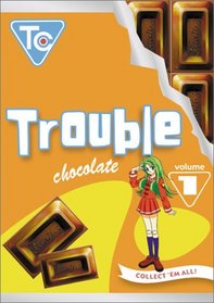 Trouble Chocolate, Vol. 1