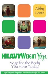 HeavyWeight Yoga: Yoga for the Body You Have Today