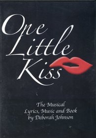 one little kiss, the musical by deborah johnson