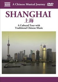 A Chinese Musical Journey: Shanghai - A Cultural Tour With Traditional Chinese Music
