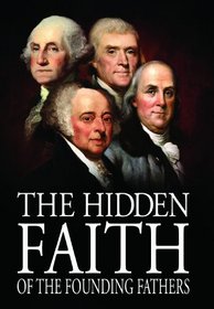 Hidden Faith of the Founding Fathers