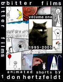 Bitter Films: Volume 1, 1995-2005; Animated Shorts by Don Hertzfeldt