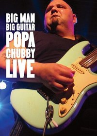 Big Man, Big Guitar: Popa Chubby Live