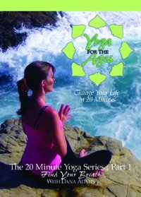The 20 Minute Yoga Series : Part 1 Find Your Breath with Dana Adams