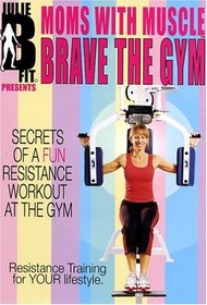 Moms With Muscle Brave the Gym "Secrets of a Fun Resistance Workout at the Gym"