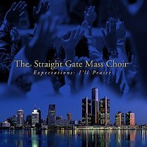 Straight Gate Mass Choir: Expectations - I'll Raise