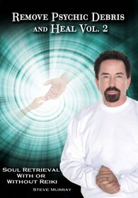 Remove Psychic Debris & Heal Vol. 2 Soul Retrieval With or Without Reiki