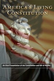 America's Living Constitution: An Oral Presentation of the Constitution and Bill of Rights