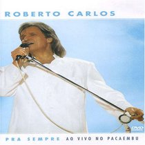 Roberto Carlos: Pra Sempre - Ao Vivo No Pacaembu