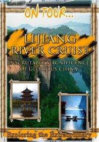 On Tour...  LIJIANG RIVER CRUISE Inscrutable Magnificence Of Glorious China