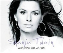 Shania Twain: When You Kiss Me/Up!