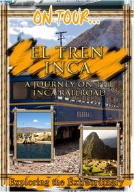 On Tour...  EL TREN INCA A Journey On The Inca Railroad